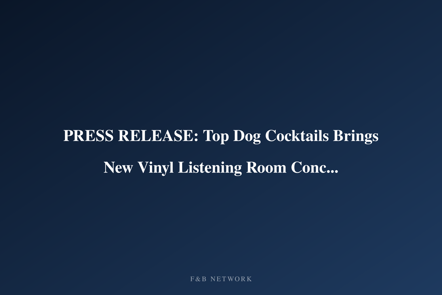PRESS RELEASE: Top Dog Cocktails Brings New Vinyl Listening Room Concept to Phil