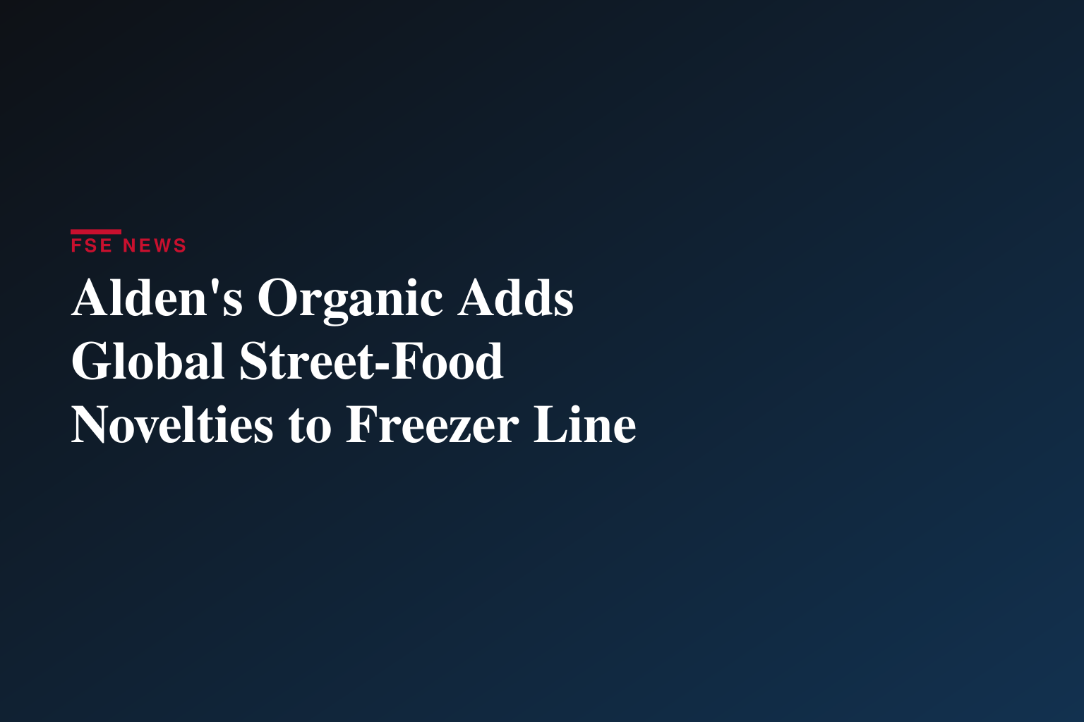 Alden's Organic Takes Taste Buds Around the World with New Global Delights Novelties