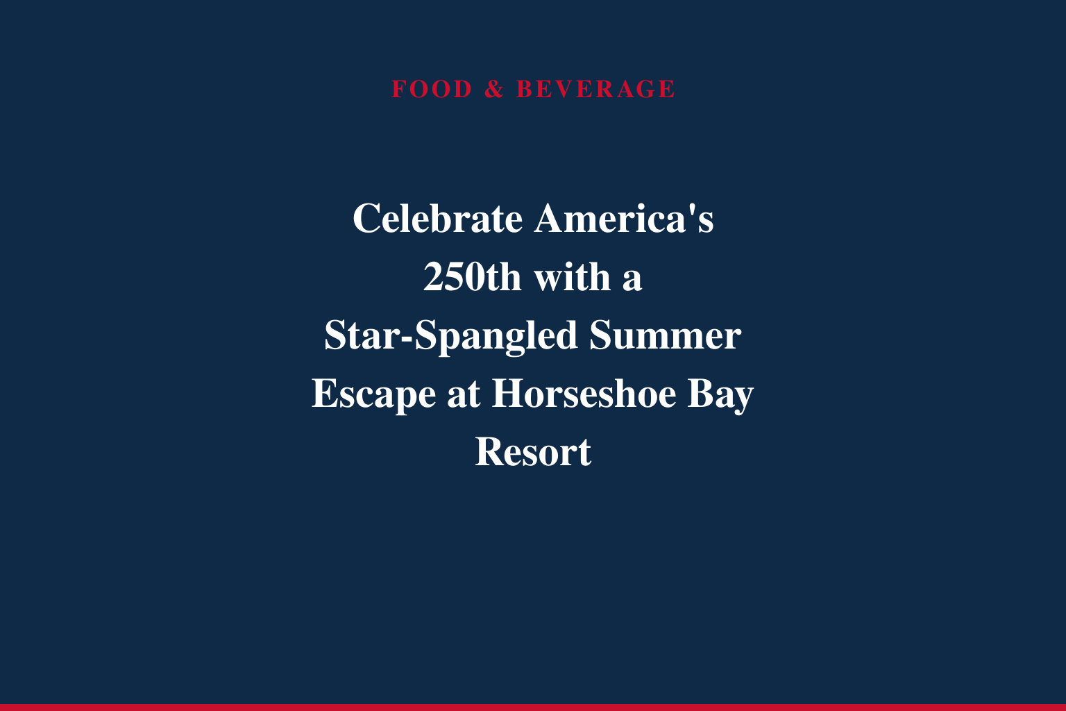 Celebrate America's 250th with a Star-Spangled Summer Escape at Horseshoe Bay Resort
