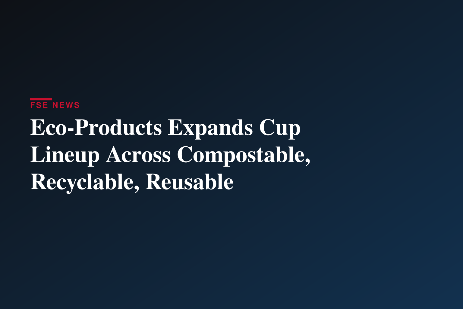 Eco-Products Expands Cup Lineup Across Compostable, Recyclable, Reusable