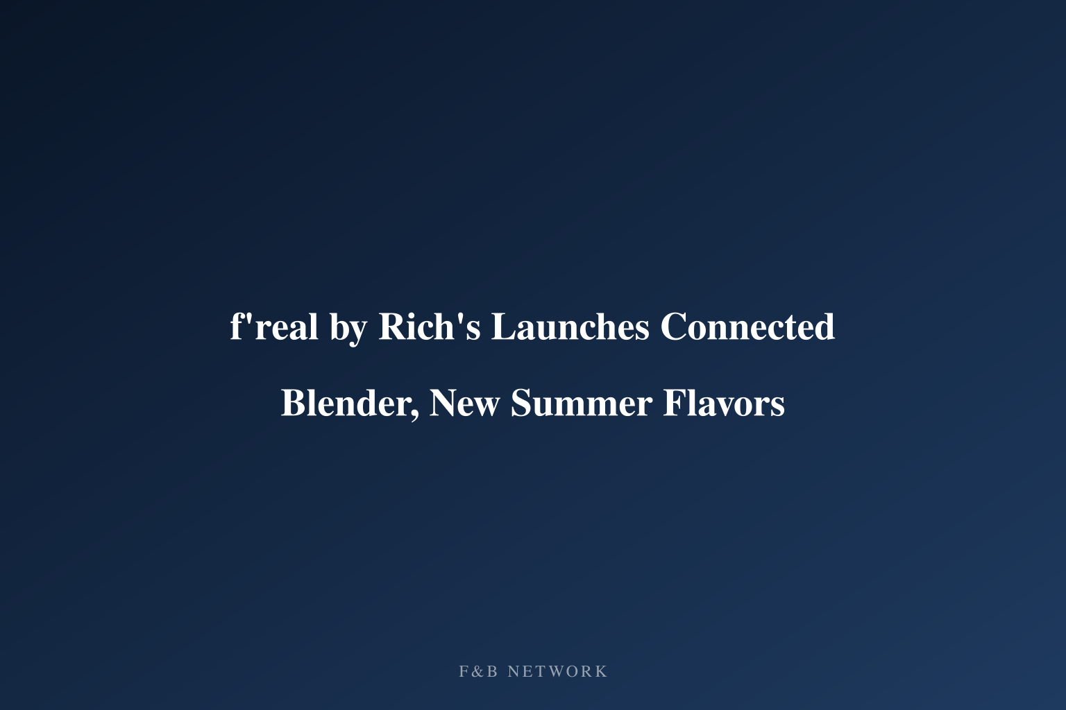 f'real Launches Connected Blender for Back-of-House Foodservice