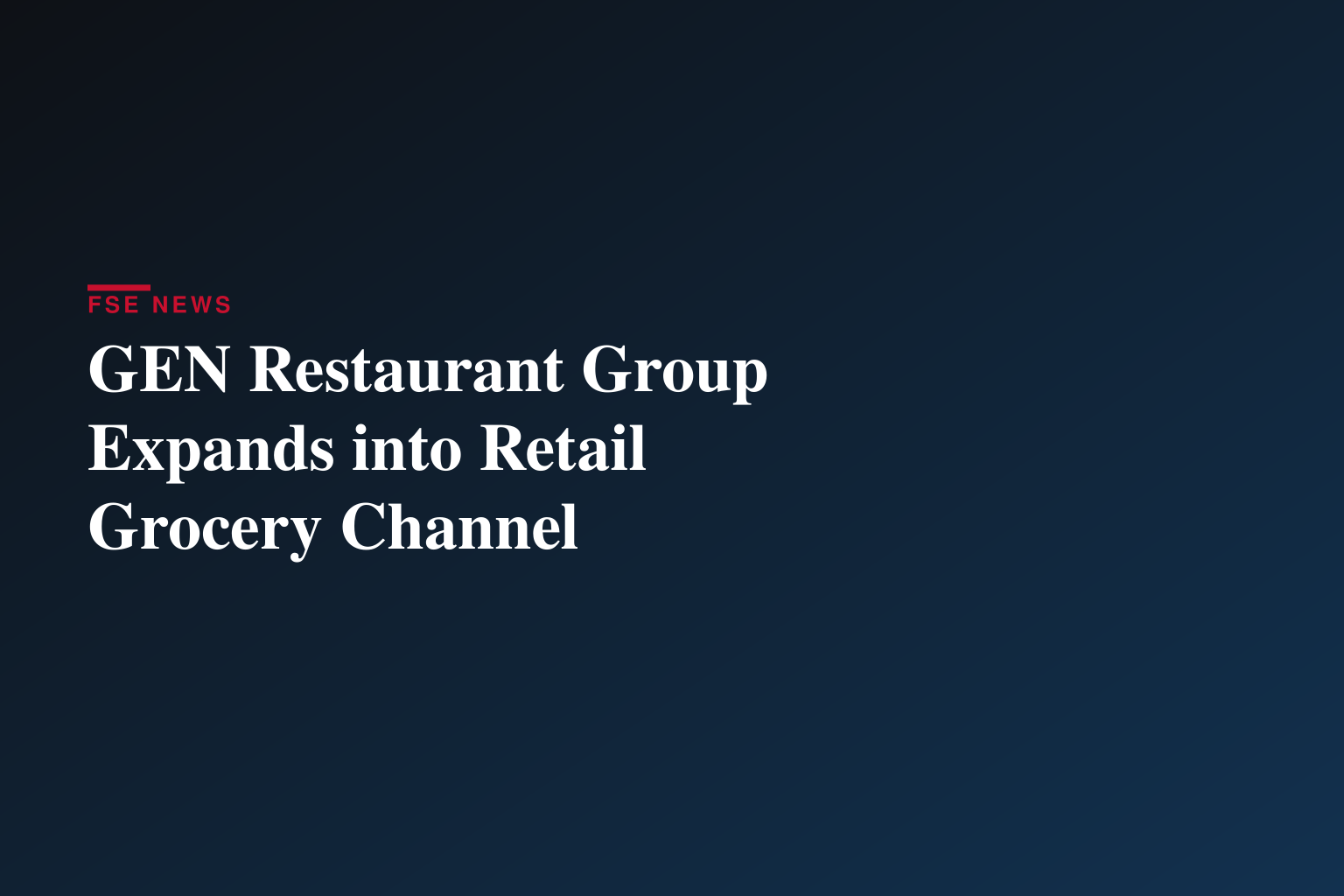 GEN Restaurant Group Secures Retail Placement at Save Mart Supermarkets with Six SKU Launch
