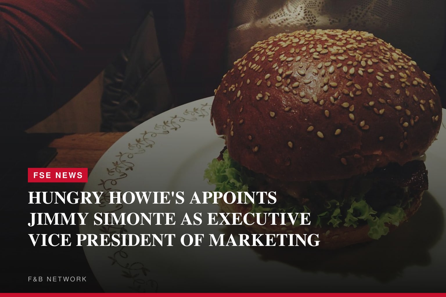 HUNGRY HOWIE'S APPOINTS JIMMY SIMONTE AS EXECUTIVE VICE PRESIDENT OF MARKETING