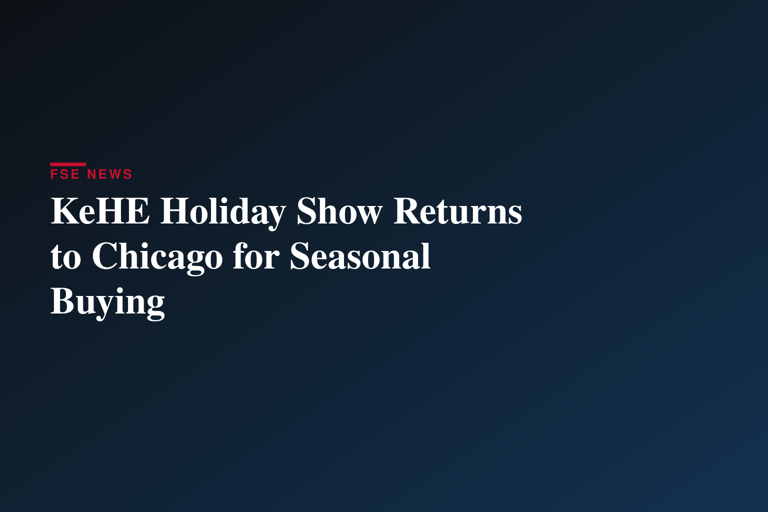 KeHE Distributors®’ Holiday Show Returns to Chicago with Focus on Innovation, Consumer Trends, and Seasonal Buying