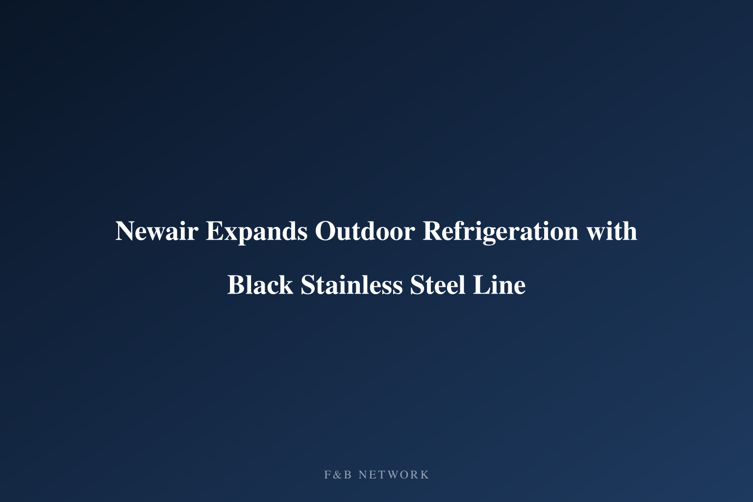Newair Expands Outdoor Refrigeration with Black Stainless Steel Line