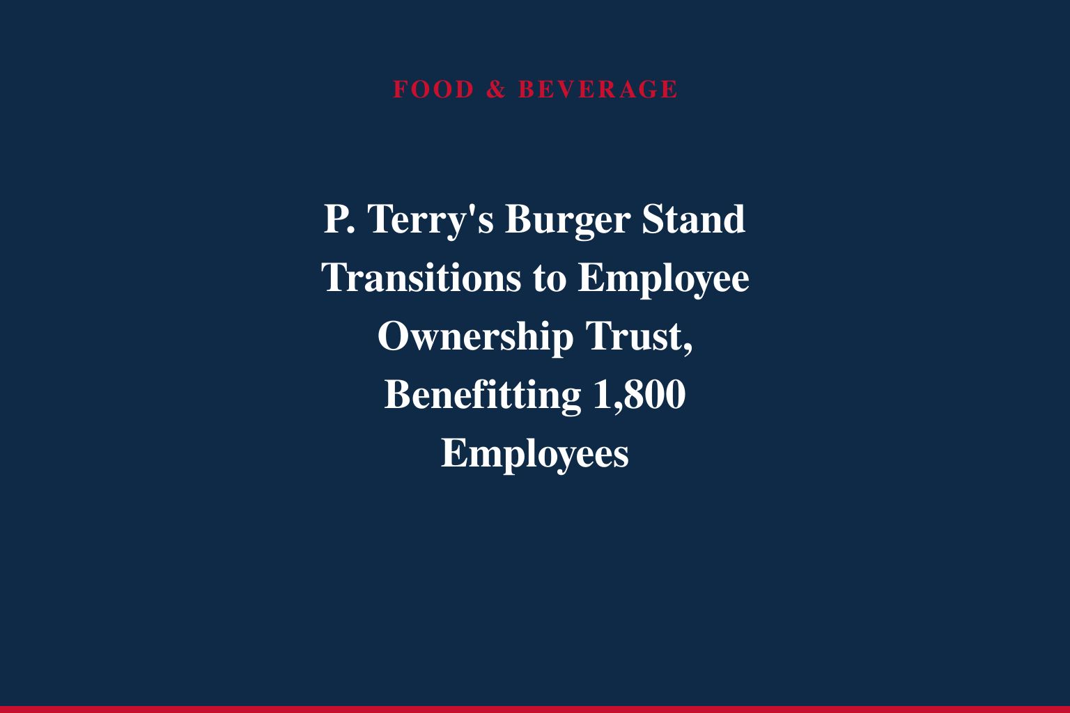 P. Terry's Burger Stand Transitions to Employee Ownership Trust, Benefitting 1,800 Employees