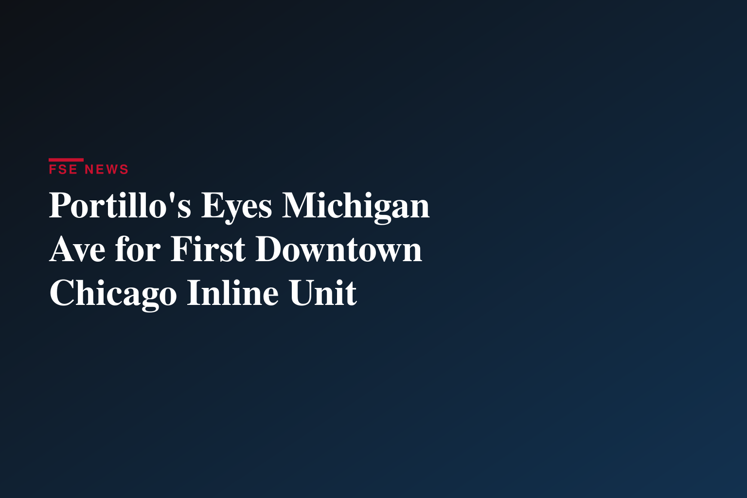 Portillo’s Comes Home to the Heart of Chicago with Plans to Open Landmark Michigan Avenue Restaurant 