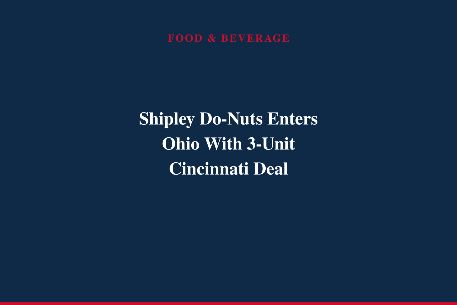 SHIPLEY DONUTS INKS DEAL TO ENTER OHIO WITH 3-UNIT FRANCHISE AGREEMENT