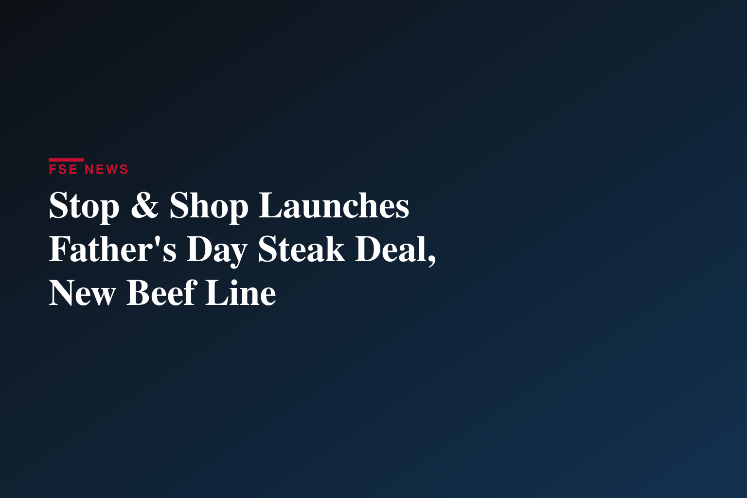 Stop & Shop Kicks Off Summer Grilling with Buy One, Get One Free Father’s Day Deal on Grass-Fed Steak
