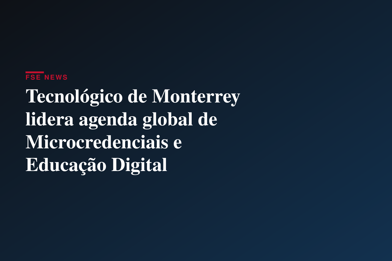 Tecnológico de Monterrey lidera agenda global de Microcredenciais e Educação Digital