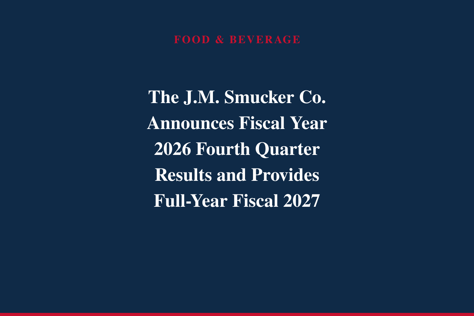 The J.M. Smucker Co. Announces Fiscal Year 2026 Fourth Quarter Results and Provides Full-Year Fiscal 2027 Outlook